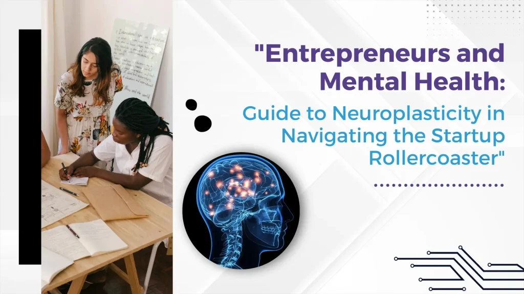 Read more about the article Entrepreneurs and Mental Health: Leverage Neuroplasticity to Navigate the Startup Rollercoaster